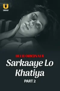 Sarkaaye Lo Khatiya – Part 2 (2025) UllU Original